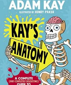 Kay's Anatomy: A Complete (and Completely Disgusting) Guide to the Human Body - Adam Kay - 9780241452912