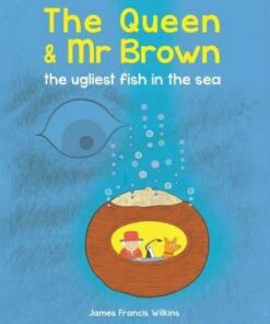 The Queen & Mr Brown: The Ugliest Fish in the Sea - James Francis Wilkins - 9780565095123