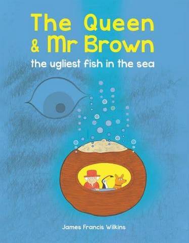 The Queen & Mr Brown: The Ugliest Fish in the Sea - James Francis Wilkins - 9780565095123