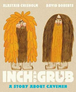 Inch and Grub: A Story About Cavemen - Alastair Chisholm - 9781406362824