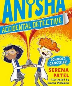 Anisha the Accidental Detective 2: School's Cancelled - Serena Patel - 9781474959537