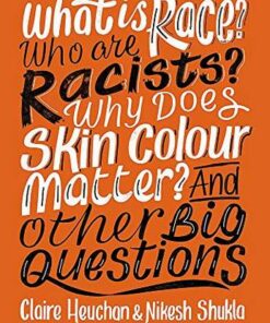 What is Race? Who are Racists? Why Does Skin Colour Matter? And Other Big Questions - Nikesh Shukla - 9781526303998