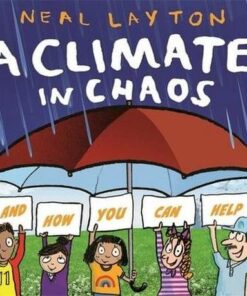 A Climate in Chaos: and how you can help - Neal Layton - 9781526362315