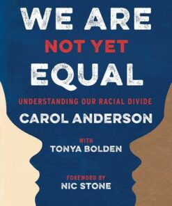 We Are Not Yet Equal: Understanding Our Racial Divide - Carol Anderson - 9781547602520