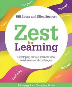 Zest for Learning: Developing curious learners who relish real-world challenges - Bill Lucas - 9781785834011