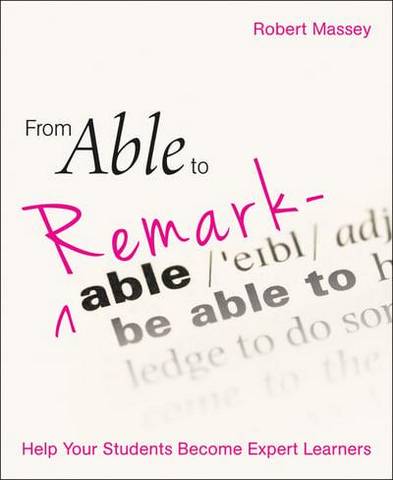 From Able to Remarkable: Help your students become expert learners - Robert Massey - 9781785834356