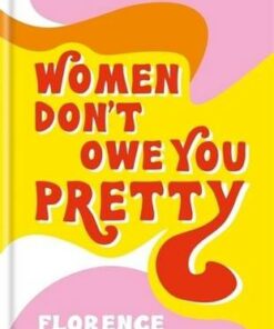Women Don't Owe You Pretty - Florence Given - 9781788402118