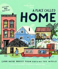 A Place Called Home: Look Inside Houses Around the World - Lonely Planet Kids - 9781788689335