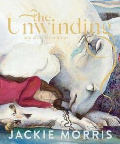 The Unwinding: and other dreamings Gift Edition - Jackie Morris - 9781800180406