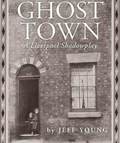 Ghost Town: A Liverpool Shadowplay - Jeff Young - 9781908213785