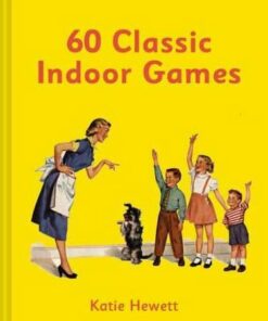 60 Classic Indoor Games - Katie Hewett - 9781911163558