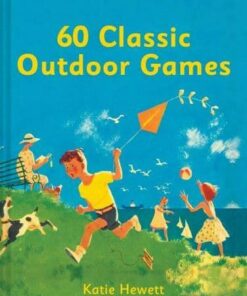 60 Classic Outdoor Games - Katie Hewett - 9781911163565