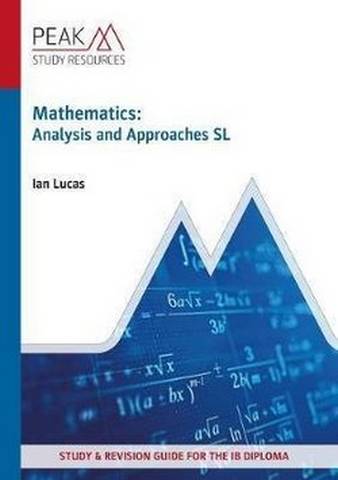 Mathematics: Analysis and Approaches SL: Study & Revision Guide for the IB Diploma - Ian Lucas - 9781913433024