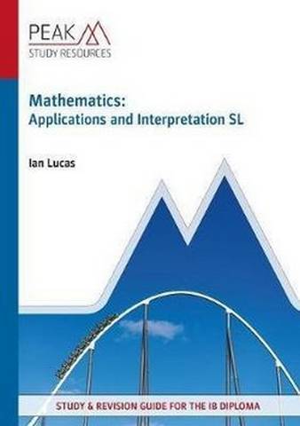 Mathematics: Applications and Interpretation SL: Study & Revision Guide for the IB Diploma - Ian Lucas - 9781913433048