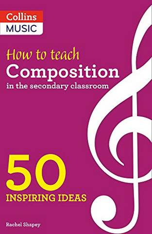 How to Teach Composition in the Secondary Classroom: 50 inspiring ideas - Rachel Shapey - 9780008412906