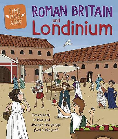 Time Travel Guides: Roman Britain and Londinium - Ben Hubbard - 9781445157313