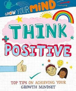Grow Your Mind: Think Positive - Alice Harman - 9781445169262