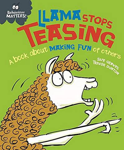 Behaviour Matters: Llama Stops Teasing: A book about making fun of others - Sue Graves - 9781445170886