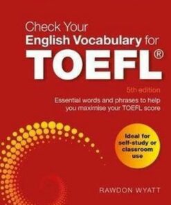 Check Your English Vocabulary for TOEFL: Essential words and phrases to help you maximise your TOEFL score (5th Edition) - Rawdon Wyatt - 9781472966100