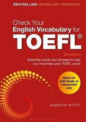 Check Your English Vocabulary for TOEFL: Essential words and phrases to help you maximise your TOEFL score (5th Edition) - Rawdon Wyatt - 9781472966100