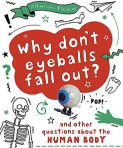 A Question of Science: Why Don't Your Eyeballs Fall Out? And Other Questions about the Human Body - Anna Claybourne - 9781526311375