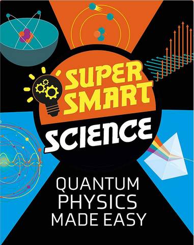 Super Smart Science: Quantum Physics Made Easy - Dr Vincent Tobin - 9781526313355