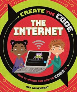 Create the Code: The Internet - Max Wainewright - 9781526313584