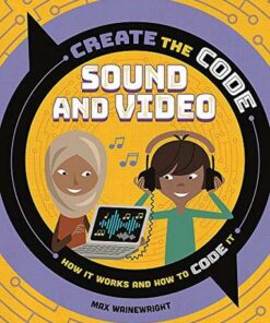 Create the Code: Sound and Video - Max Wainewright - 9781526313621