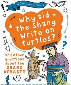A Question of History: Why did the Shang write on turtles? And other questions about the Shang Dynasty - Tim Cooke - 9781526315366