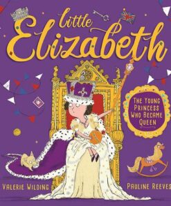 Little Elizabeth: The Young Princess Who Became Queen - Valerie Wilding - 9781526362995