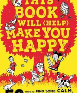 This Book Will (Help) Make You Happy: 50 Ways to Find Some Calm