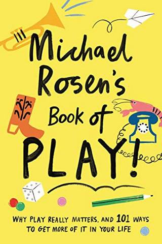 Michael Rosen's Book of Play: Why play really matters