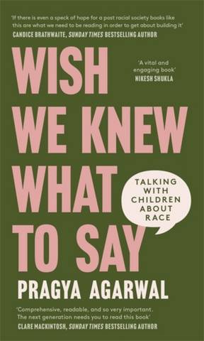 Wish We Knew What to Say: Talking with Children About Race - Dr Pragya Agarwal - 9780349702056