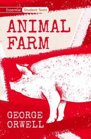 Essential Student Texts: Animal Farm 1 Essential Student Texts: Animal Farm - George Orwell - 9781382013680