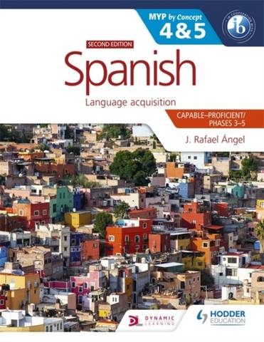 Spanish for the IB MYP 4&5 (Capable-Proficient/Phases 3-4, 5-6): MYP by Concept Second edition: By Concept 3 Spanish for the IB MYP 4&5 (Capable-Proficient/Phases 3-4