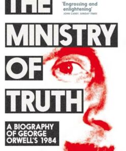 The Ministry of Truth: A Biography of George Orwell's 1984 - Dorian Lynskey - 9781509890750