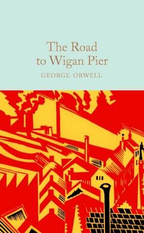 Macmillan Collector's Library: The Road to Wigan Pier - George Orwell - 9781529032727