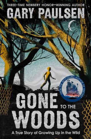 Gone to the Woods: A True Story of Growing Up in the Wild - Gary Paulsen - 9781529047721