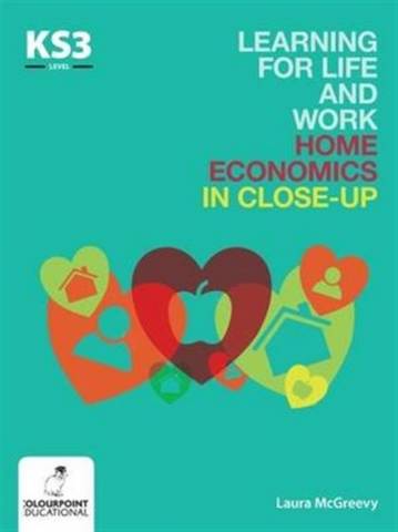 Learning for Life and Work Home Economics in Close-Up: Key Stage 3 - Laura McGreevy - 9781780730899