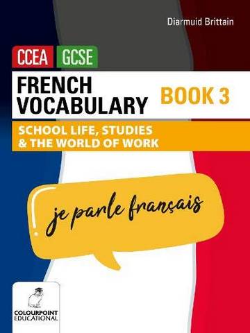 French Vocabulary Book Three for CCEA GCSE: School Life