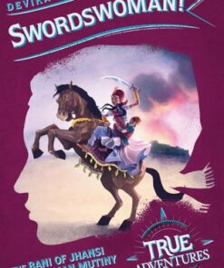True Adventures: Swordswoman!: The Queen of Jhansi in the Indian Uprising of 1857 - Devika Rangachari - 9781782693031