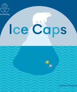 Eco Baby: Ice Caps - Lorna Freytag - 9781787416710