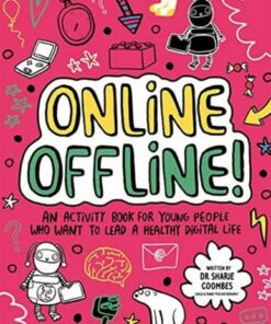 Online Offline! Mindful Kids: An activity book for young people who want to lead a healthy digital life - Dr. Sharie Coombes