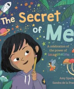 The Secret of Me: A celebration of the power of imagination - Amy Sparkes - 9781787417304