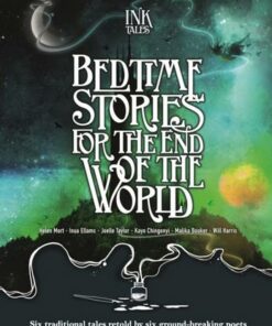 Ink Tales: Bedtime Stories for the End of the World: Six traditional tales retold by six ground-breaking poets - Helen Mort - 9781787417724