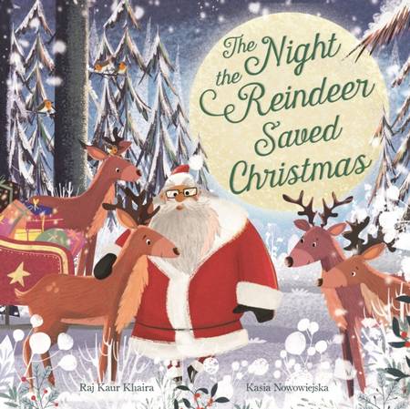 The Night the Reindeer Saved Christmas - Raj Kaur Khaira - 9781787417823