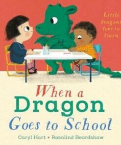 When a Dragon Goes to School - Rosalind Beardshaw - 9781788007719