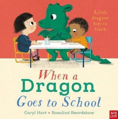 When a Dragon Goes to School - Rosalind Beardshaw - 9781788007719