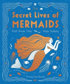 The Secret Lives of Mermaids - Professor Anuk Tola - 9781911171874