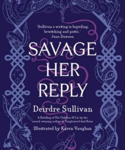 Savage Her Reply - Deirdre Sullivan - 9781912417643